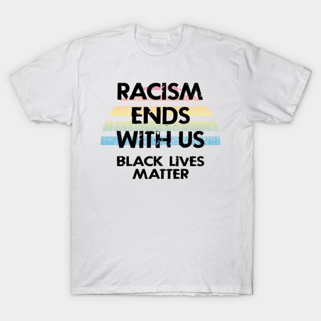 Racism ends with us. Fight hatred. We all bleed the same color. Silence is violence. End white supremacy. Anti-racist. Stop police brutality. United against racism. Racial justice. T-Shirt by IvyArtistic